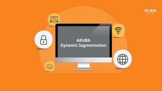 Quản lý chính sách nhất quán cho mạng doanh nghiệp với công nghệ Aruba Dynamic Segmentation